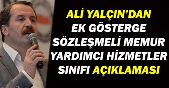 Ali Yalçın'dan sözleşmeli personel, ek gösterge ve yardımcı hizmetler sınıfı açıklaması