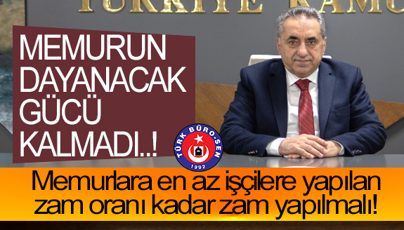 Memurlara en az İşçilere yapılan zam oranı kadar zam yapılmalı!