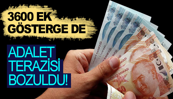 3600 ek göstergede adalet terazisi bozulmuş!