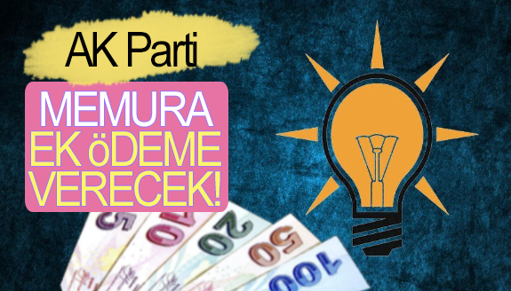 AK Parti, memurlara ek ödeme verecek