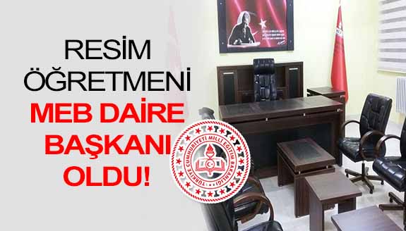 Resim öğretmeniyken MEB'de Daire Başkanı oldu!