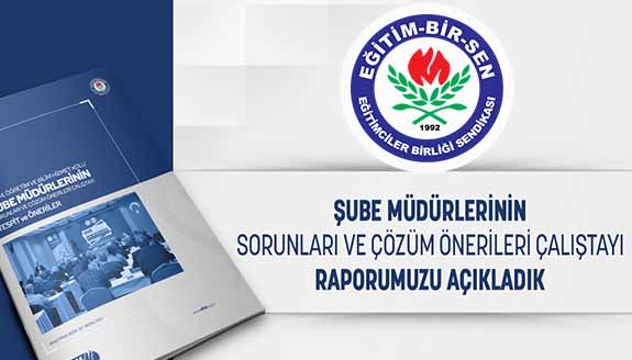 Eğitim Bir- Sen ‘Şube Müdürlerinin Sorunları ve Çözüm Önerileri’ raporu