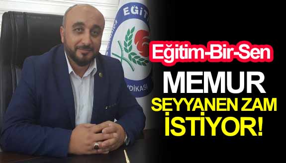 Eğitim-Bir-Sen: Memur seyyanen zam istiyor!