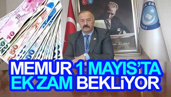 Memur 1 Mayıs’ta Ek Zam Müjdesi Bekliyor