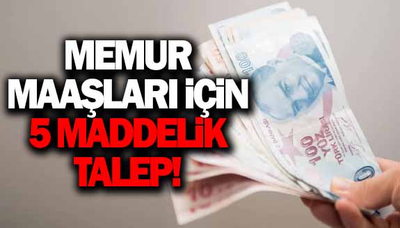 Memur maaşları için 5 maddelik talep!