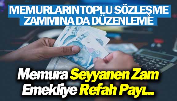 Memura seyyanen zam emekliye refah payı geliyor