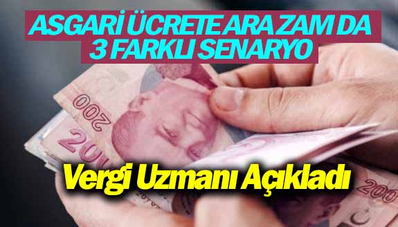 Vergi uzmanı Muhammet Bayram açıkladı: Asgari ücrete ara zamda 3 farklı senaryo!