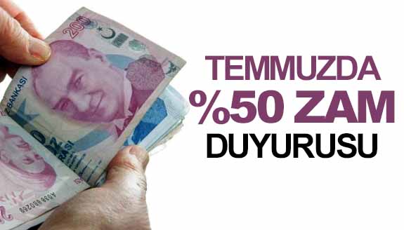 Temmuz ayında memurlara yüzde 50 zam duyurusu