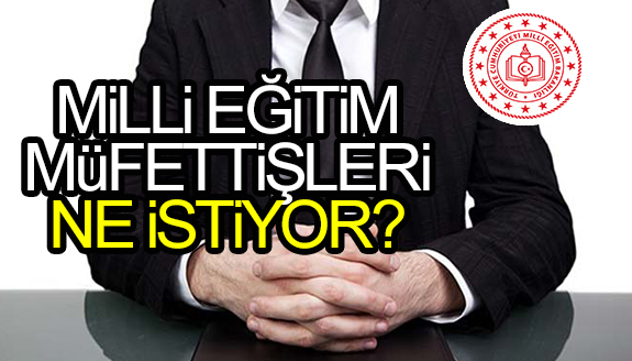 Milli Eğitim Müfettişleri Taleplerini Açıkladı? İşte maaşlardaki çarpık tablo