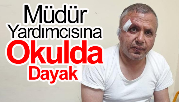 Müdür yardımcısına, okulda dayak!