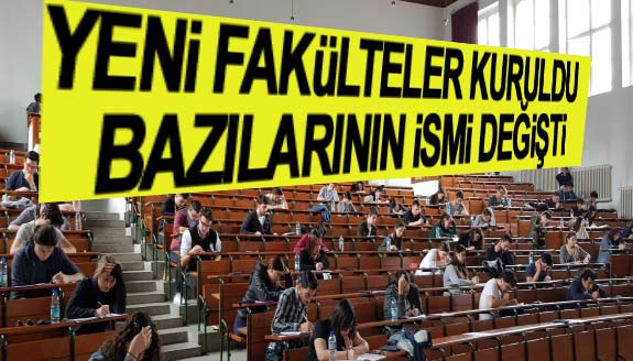 Yeni fakülte ve enstitüler kuruldu, bazılarının ismi değişti