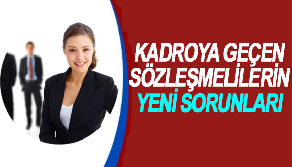 Kadroya geçen sözleşmeli personelin sorunları bitmiyor!