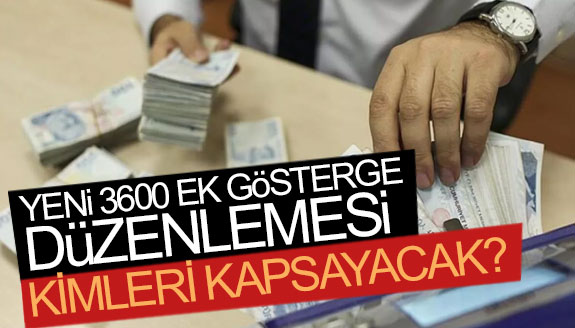 Yeni 3600 ek göstergeden kimler yararlanacak?