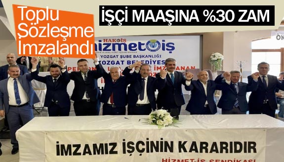 Toplu iş sözleşmesiyle, işçi maaşlarına yüzde 30 zam yapıldı