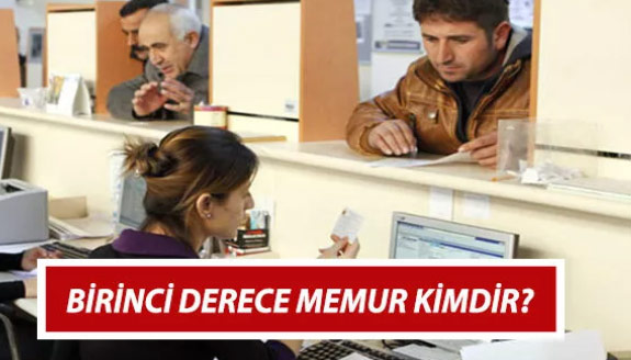 3600 ek gösterge kapsamına alınacak birinci derece memur nedir? Kimler 1. derece memur?