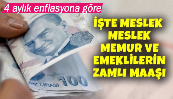 4 aylık enflasyona göre meslek meslek memur ve emekli maaş tablosu!