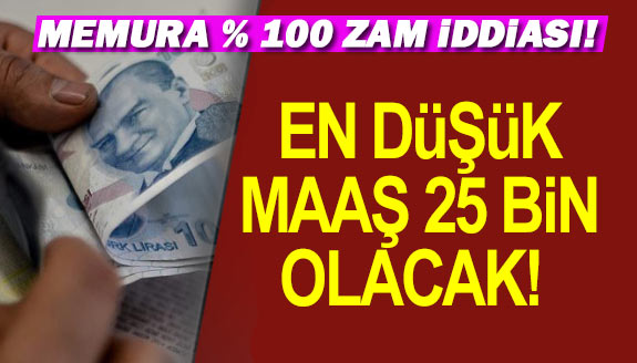 Memura yüzde 100 zam iddiası! En düşük maaş 25 bin TL olacak