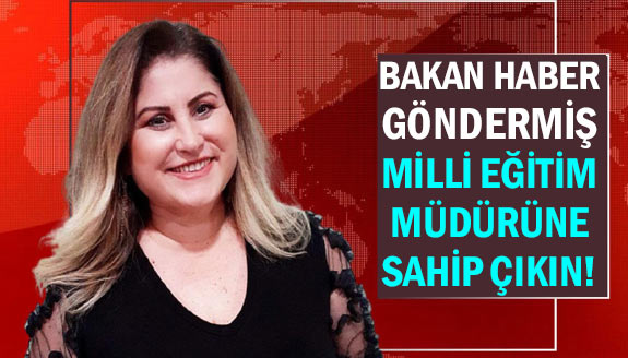 Bakan haber gönderdi: 'Milli Eğitim Müdürüne sahip çıkın'