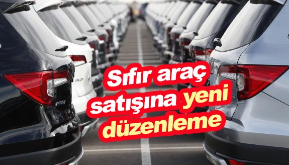 Bakanlık, sıfır araç satışında yeni düzenleme yaptı