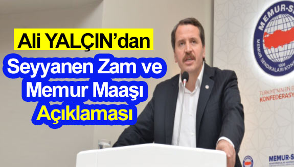 Ali Yalçın'dan seyyanen zam ve düşük memur maaşı açıklaması