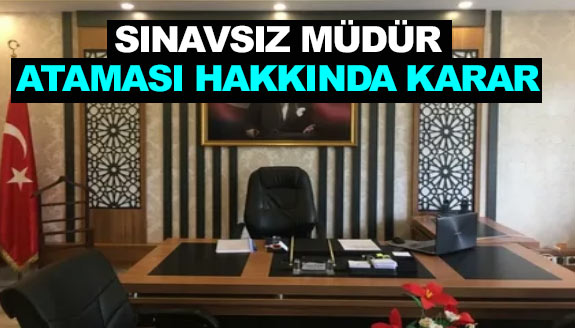 Sınavsız müdür ataması hakkında karar