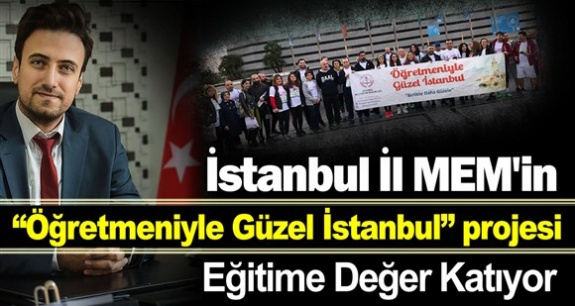 İstanbul İl MEM'in  “Öğretmeniyle Güzel İstanbul” projesi Eğitime Değer Katıyor