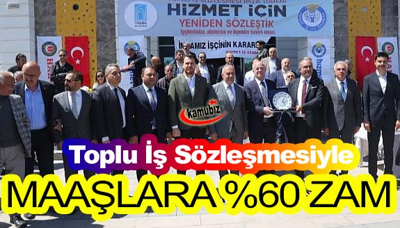 3 yıllık toplu iş sözleşme ile işçi maaşlarına yüzde 60 zam