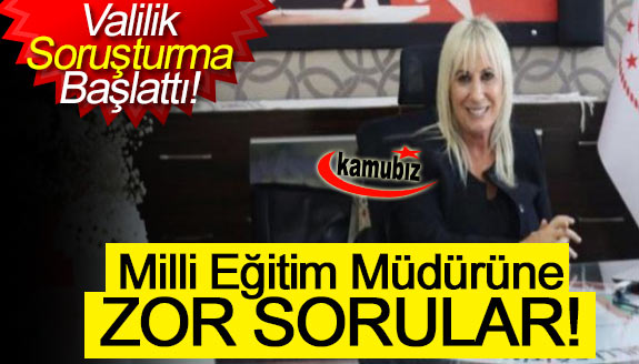 Valilik soruşturma başlattı! Gazeteden milli eğitim müdürüne sorular!