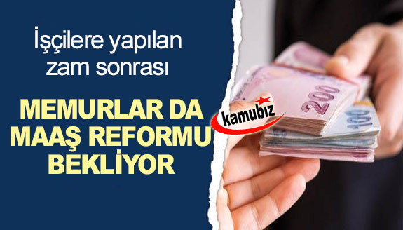 İşçilere yapılan zam sonrası memurlar da maaş reformu bekliyor