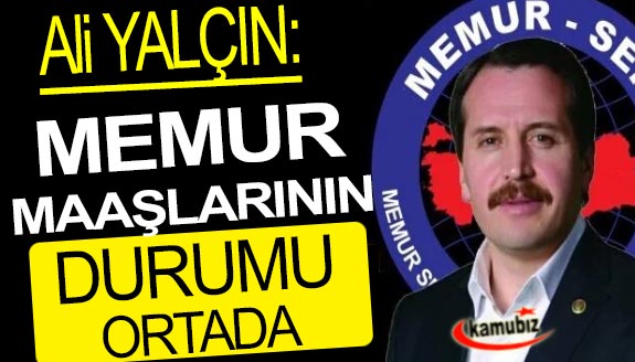 Ali Yalçın: Memur maaşlarının durumu ortada!