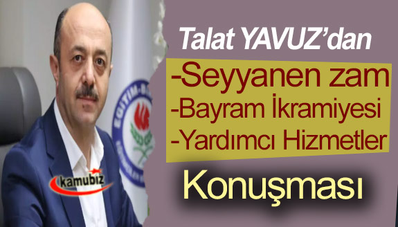 Talat Yavuz'dan seyyanen zam, ikramiye, yardımcı hizmetler açıklaması