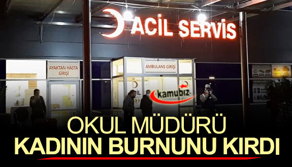 Okul müdürü, kadının burnunu kırdı!