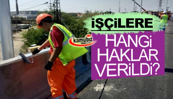 Kamu işçilerine zam haricinde başka hangi haklar verildi?