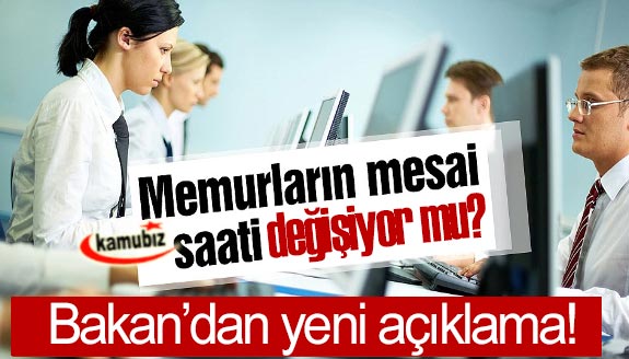 Bakan'dan Memurların Mesai Saatleri Hakkında Yeni Açıklama