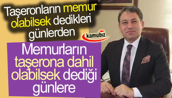 Taşeronların memur olabilsek dedikleri günlerden, memurların taşerona dahil olabilsek dediği günlere