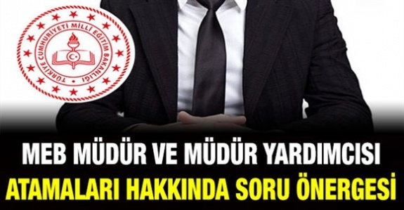 MEB müdür ve müdür yardımcısı görevlendirmeleri hakkında soru önergesi