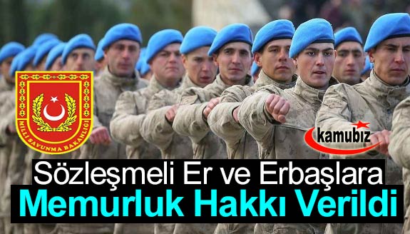 7 yıl çalışan sözleşmeli er ve erbaşlara memurluk hakkı verildi