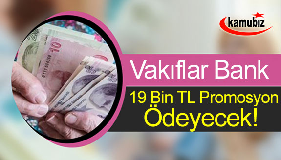 Vakıflar Bank, 19.000,00TL promosyon ödemesi yapacak