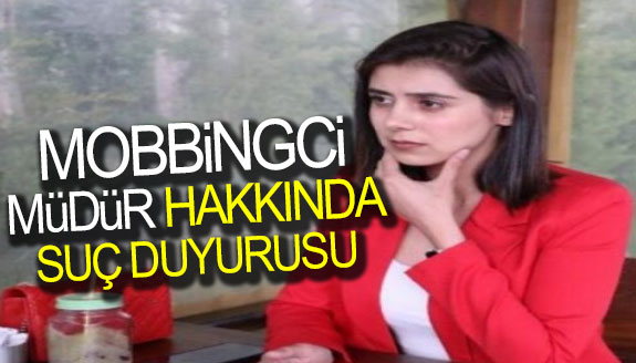 Mobbingci müdür hakkında suç duyurusu!