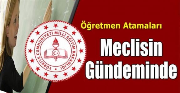 Öğretmen Atamaları Meclis Gündeminde (Soru Önergesi)