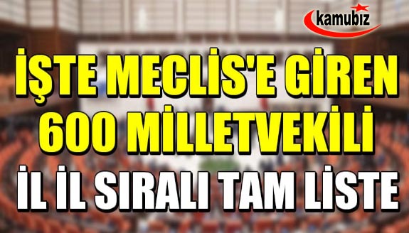 81 il 600 milletvekili tam isim listesi: İşte il il Meclis'e giren milletvekili isimleri