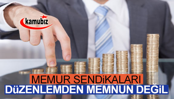 Memur sendikaları, düzenlemeden memnun değil