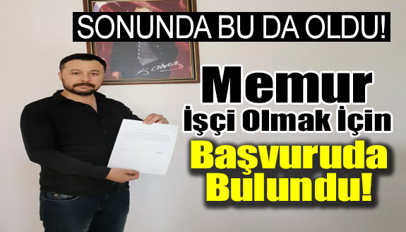 Sonunda bu da oldu: Memur, işçi olmak için başvuruda bulundu!