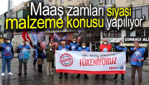 ‘ Maaş zamları siyasi malzeme konusu yapılıyor’