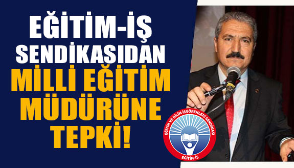 Eğitim İş Sendikasından, milli eğitim müdürüne tepki!