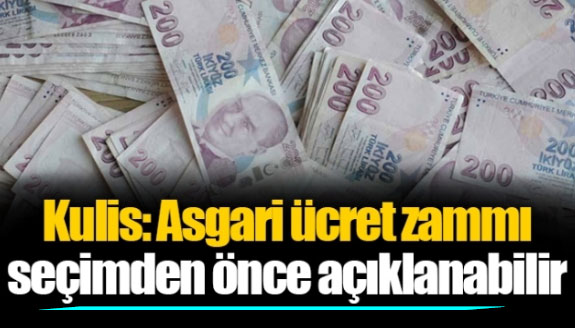 Asgari ücret zammı seçim öncesi açıklanabilir!