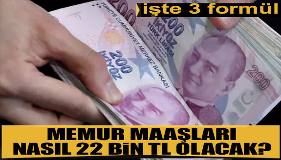 En düşük memur maaşı nasıl 22 bin TL olacak? İşte 3 formül