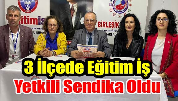 Eğitim İş 3 ilçede 'yetkili sendika' oldu