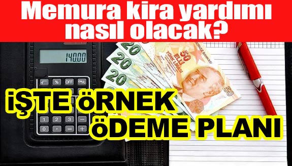 Memura kira yardımı nasıl olacak? İşte örnek ödeme planı