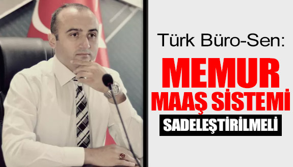 “Memur Maaş Sistemi Sadeleştirilmeli”